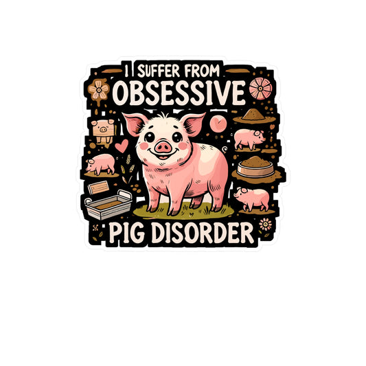 I Suffer From Obsessive Pig Disorder - Pig Sticker for Laptop Sticker. Water Bottle Sticker, Vinyl Funny pig Decal - Pig Gift