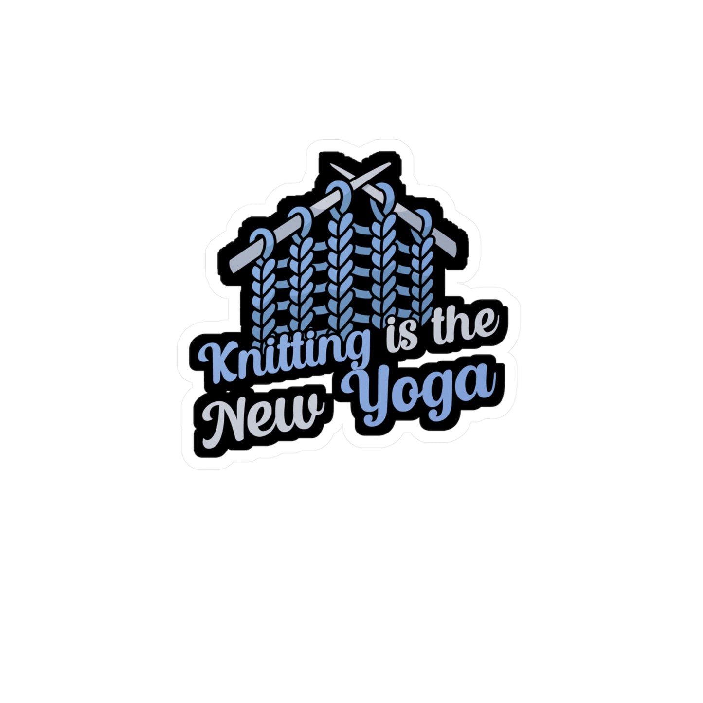 Knitting is the new Yoga - Crocheting Sticker for Wall, Laptop, Window, Truck, Car Crocheting Gift Vinyl Crocheter Decal Sticker