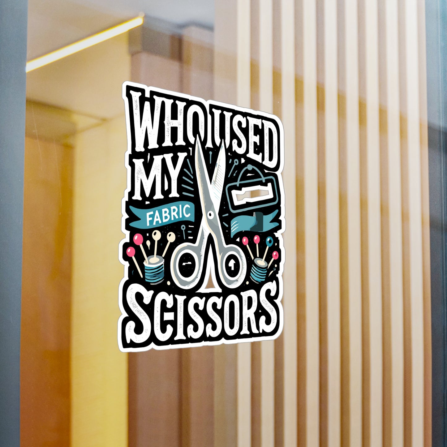 Who Used My Fabric Scissors - Sewing Sticker for Laptop Sticker. Water Bottle Sticker, Vinyl Crafting Decal - Sewing Gift