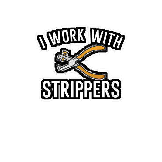 I Work With Strippers - Electrician Sticker for Wall, Laptop, Window, Truck, Car Electrician Gift Vinyl Wiring Decal Sticker