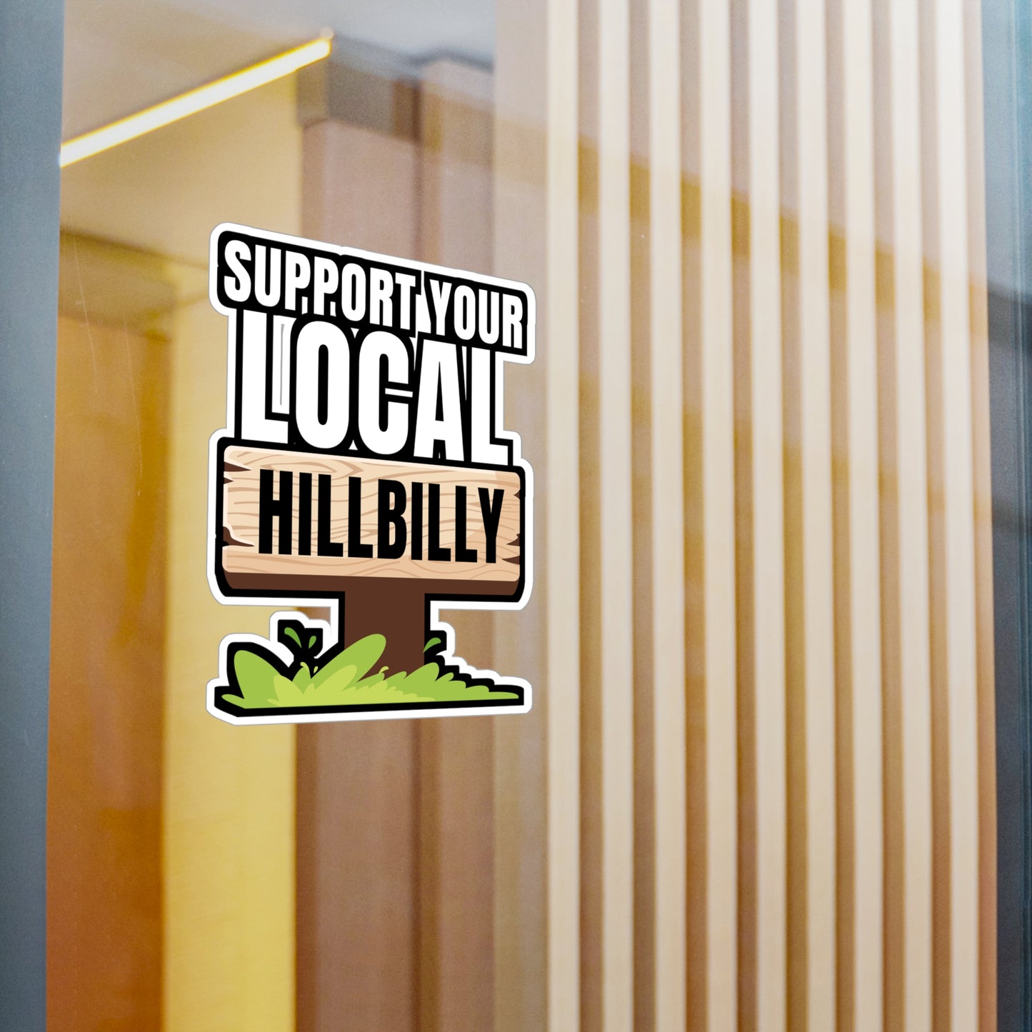 Support Your Local Hillbilly - Hillybilly Sticker for Wall, Laptop, Window, Truck, Car Hillybilly Gift Vinyl Redneck Decal Sticker