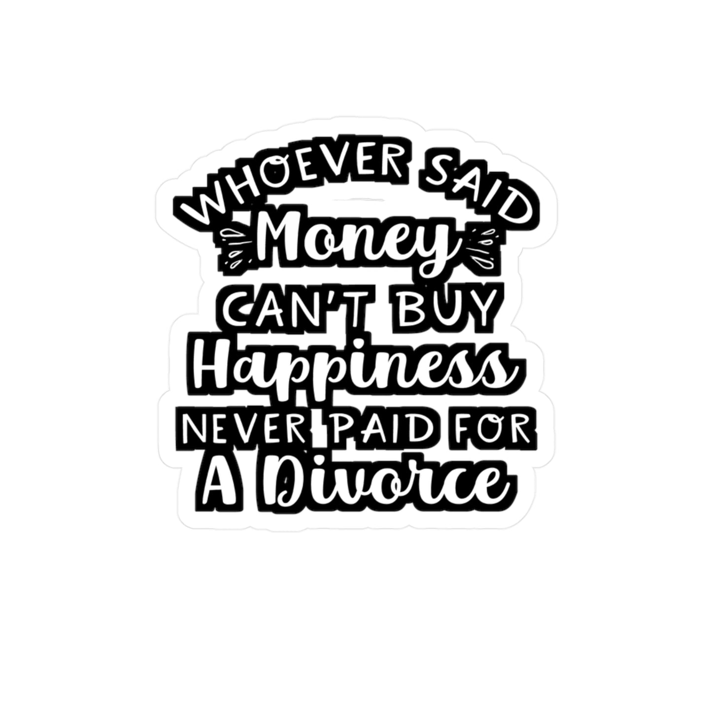 Whoever Said Money Can't Buy Happiness Never Paid For A Divorce | Divorce Sticker | Separation Decals | Divorce Gift