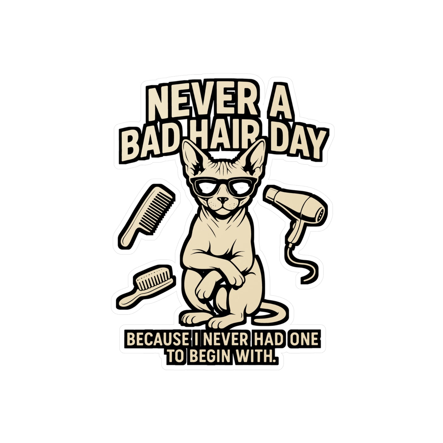 Never A Bad Hair Day – Sphynx Cat Vinyl Sticker for Laptop, Car Window or Water Bottle | Funny Hairless Cat Gift