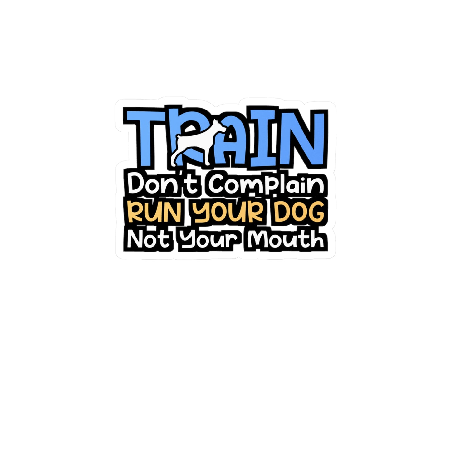 Train Don't Complain Run Your Dog Not Your Mouth | Dog-trainer Sticker | Agility Decals | Dog-trainer Gift