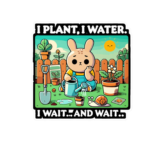 I Plant I Water I Wait and Wait - Gardening humor Sticker for Laptop Sticker. Water Bottle Sticker, Vinyl Cute bunny Decal - Gardening humor Gift