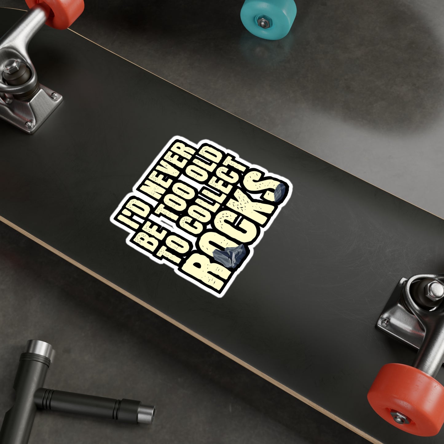 I'd Never Be Too Old To Collect Rocks - Geology Sticker for Laptop Sticker. Water Bottle Sticker, Vinyl Geologist Decal - Geology Gift