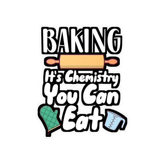 Baking It's Chemistry You Can Eat - Baking Sticker for Wall, Laptop, Window, Truck, Car Baking Gift Vinyl Baker Decal Sticker