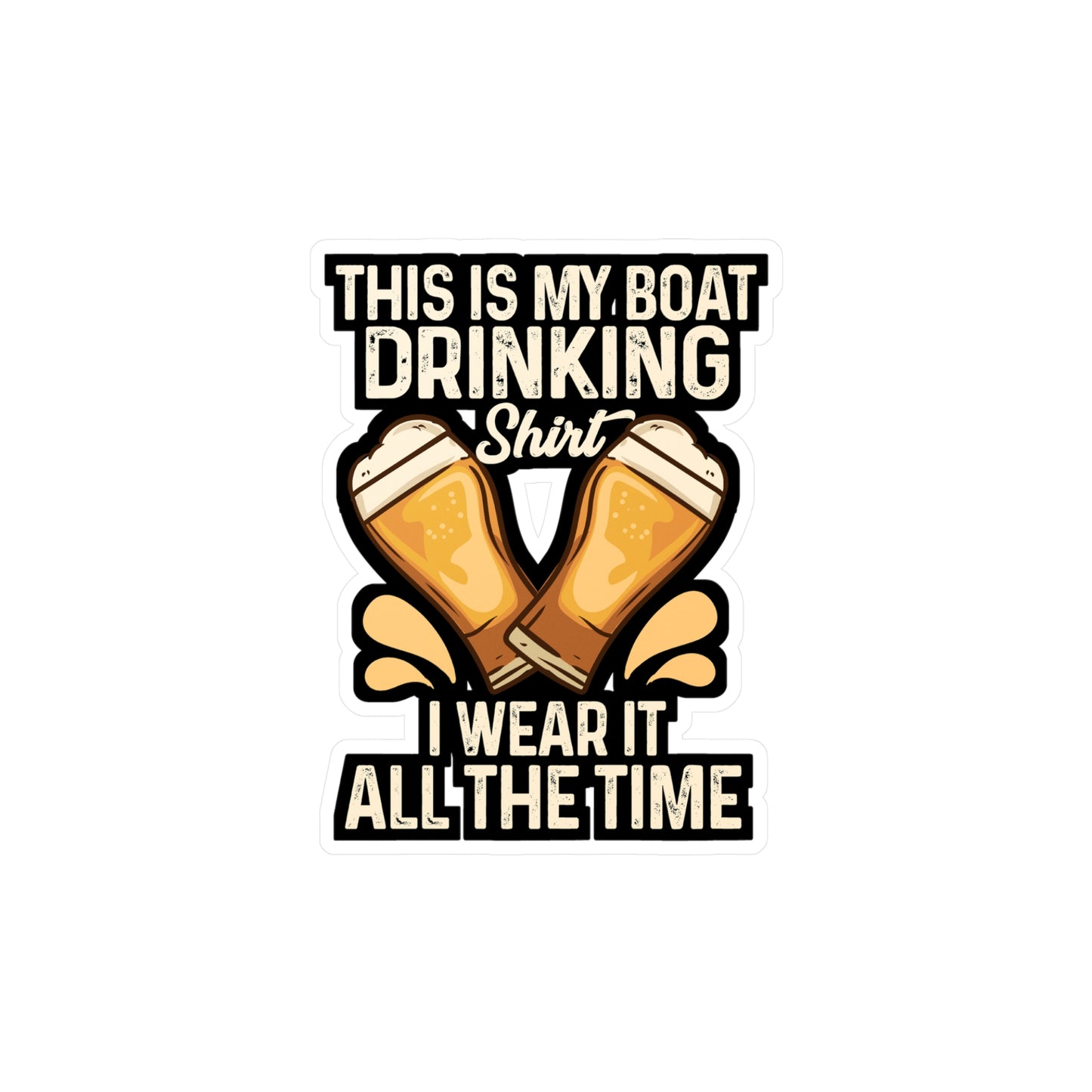 This Is My Boat Drinking I Wear It All The Time - Boating Sticker for Laptop Sticker. Water Bottle Sticker, Vinyl Pontooning Decal - Boating Gift