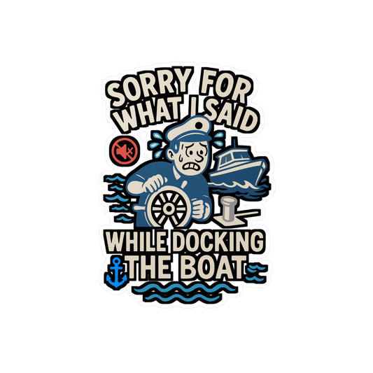 Sorry for What I Said While Docking the Boat – Funny Vinyl Sticker for Laptop or Water Bottle | Nautical Dock Decal, Boater Gift
