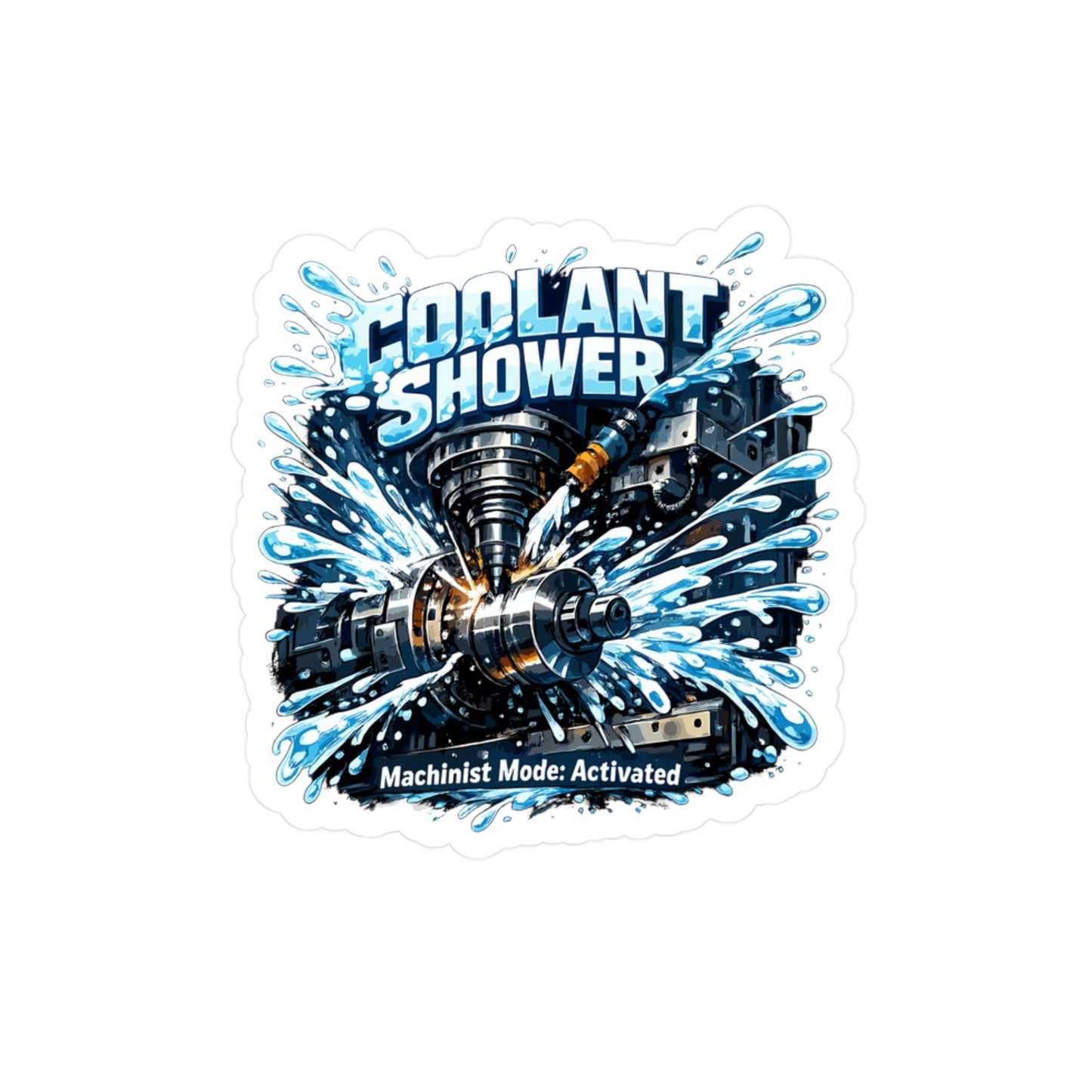 Machinist Sticker Coolant Shower CNC Machining Humor, Numerically Controlled Waterproof Vinyl sticker decals for Laptop, Water Bottle