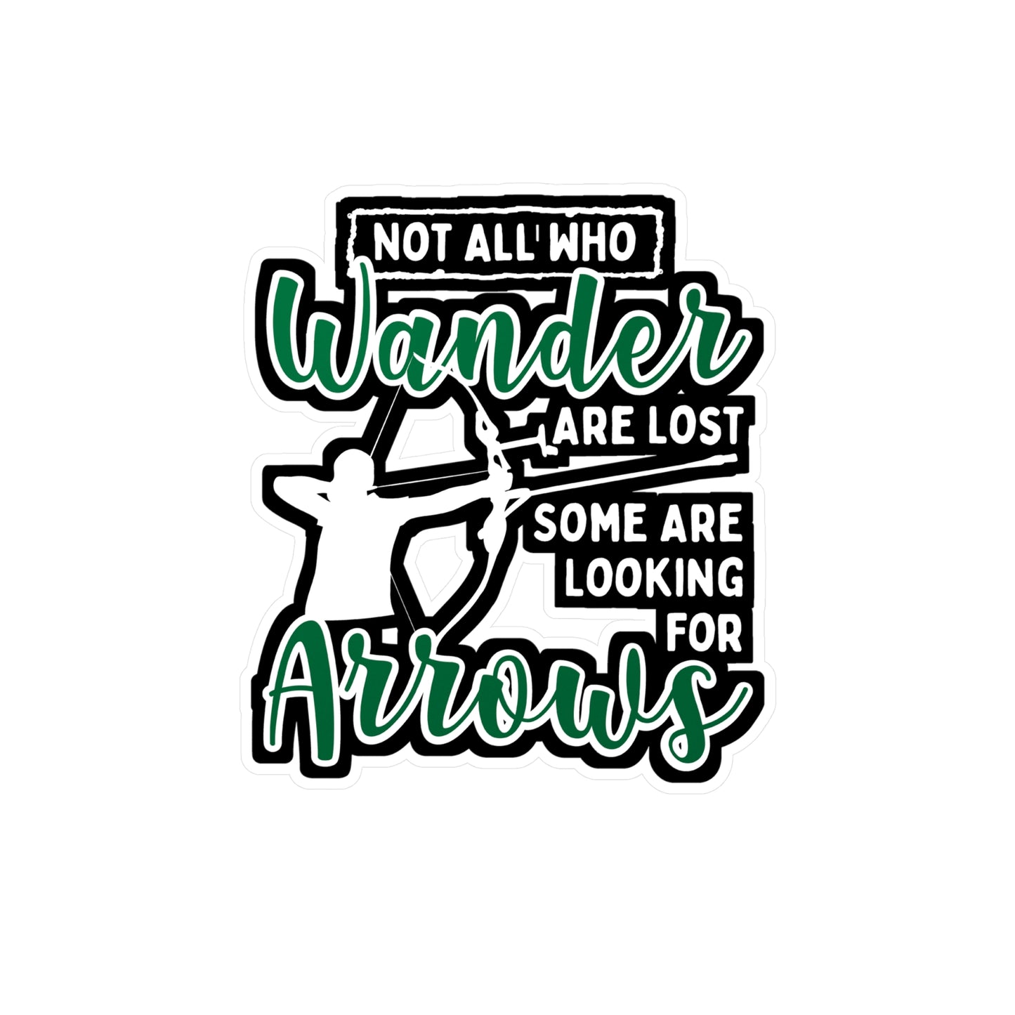 Not All Who Wander Are Lost Some Are Looking For Arrows - Archery Sticker for Laptop Sticker. Water Bottle Sticker, Vinyl Prehistoric Decal - Archery Gift
