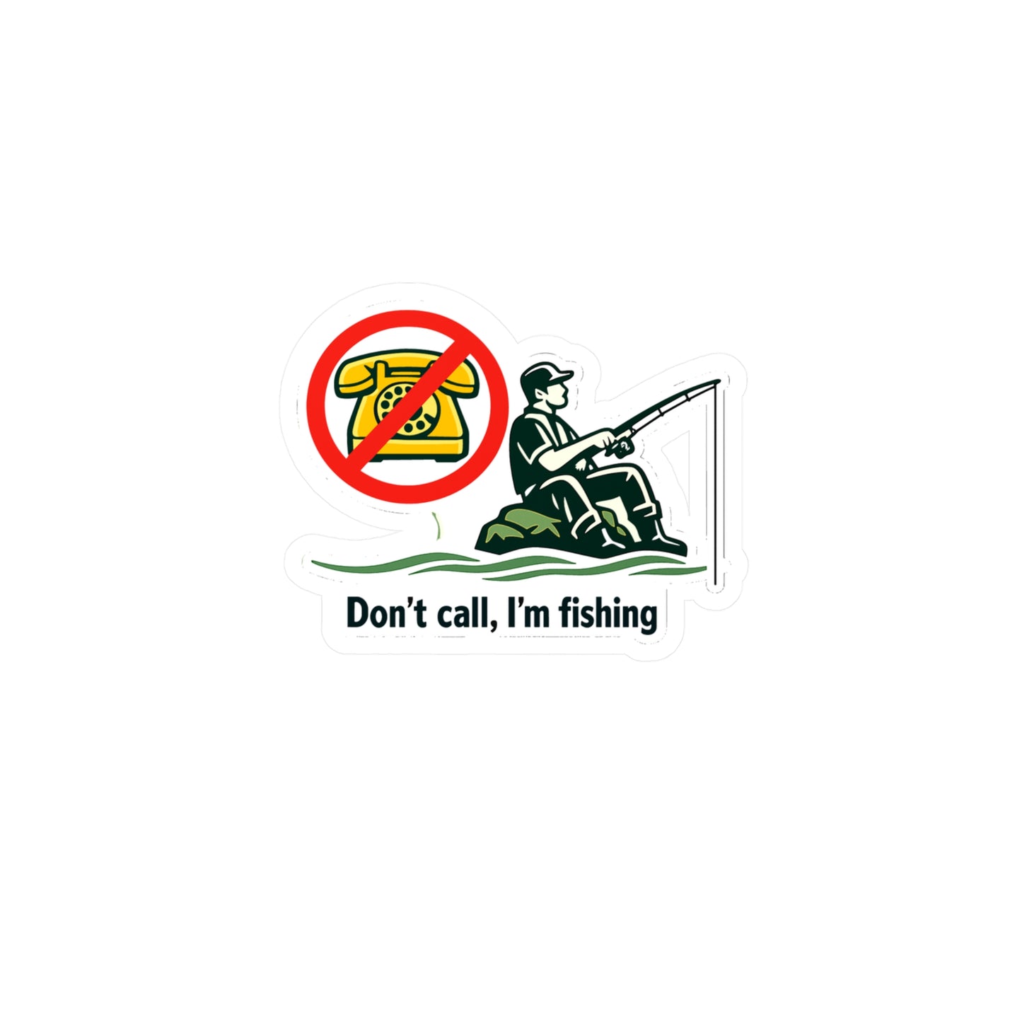 Fishing Sticker Don't call, I'm fishing Funny Angling Lake Boating Design Waterproof Vinyl Decals for Laptop Water Bottle