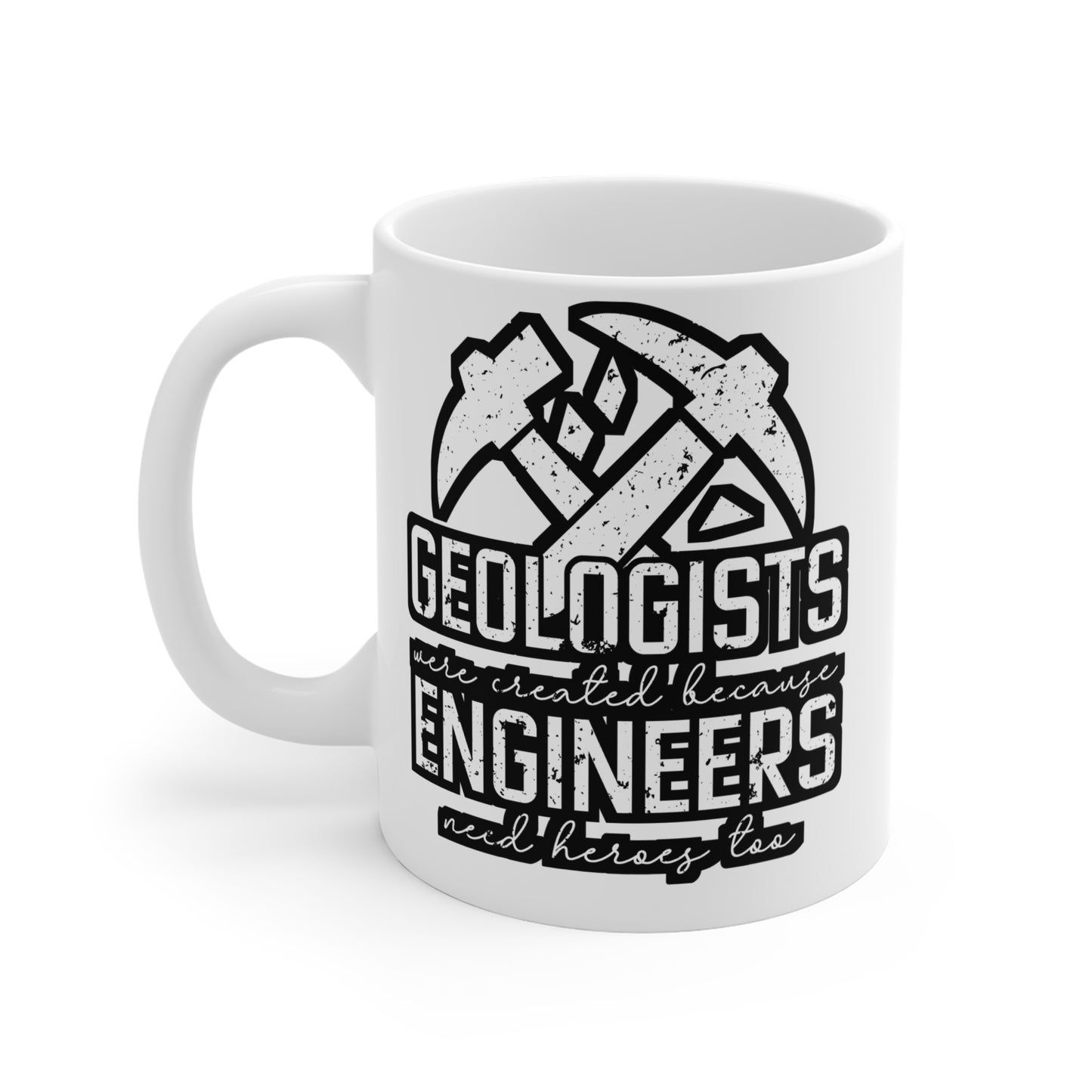 Geologists were created because Engineers need heroes too - Geology Mug for Coffee 11oz. Geology Cup, White ceramic, Geologist Mug - Geology Gift