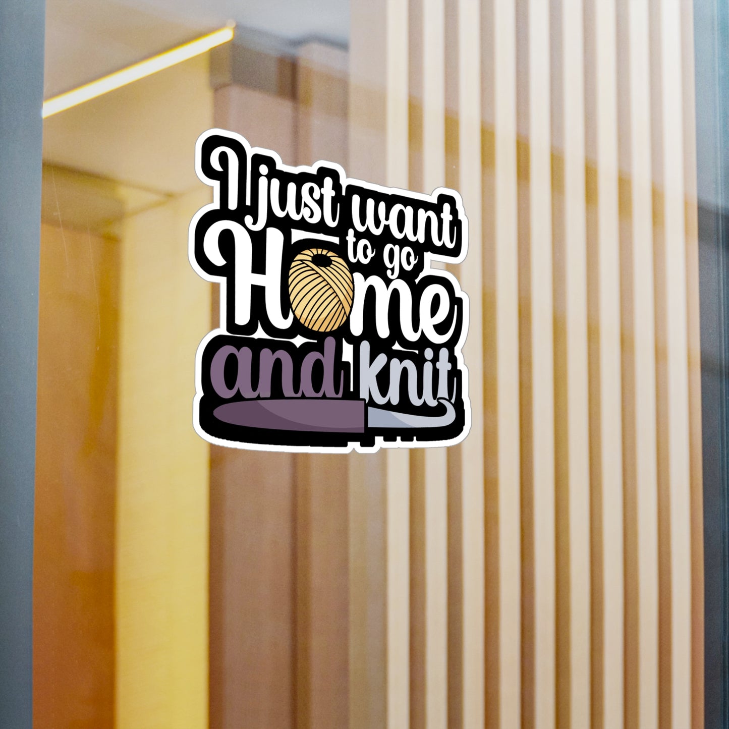 I just want to go home an knit - Crocheting Sticker for Wall, Laptop, Window, Truck, Car Crocheting Gift Vinyl Crocheter Decal Sticker