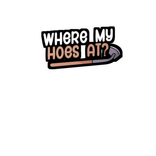 Where my hoes at - Gardener Sticker for Wall, Laptop, Window, Truck, Car Gardener Gift Vinyl Garden Decal Sticker