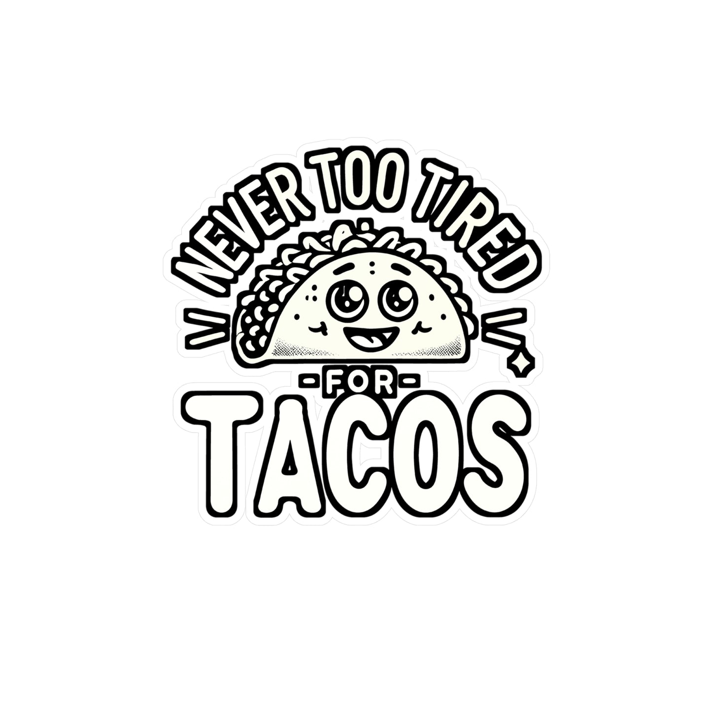 Never Too Tired for Tacos – Funny Taco Sticker for Laptop or Water Bottle | Mexican Food Decal, Gift for Taco Lovers