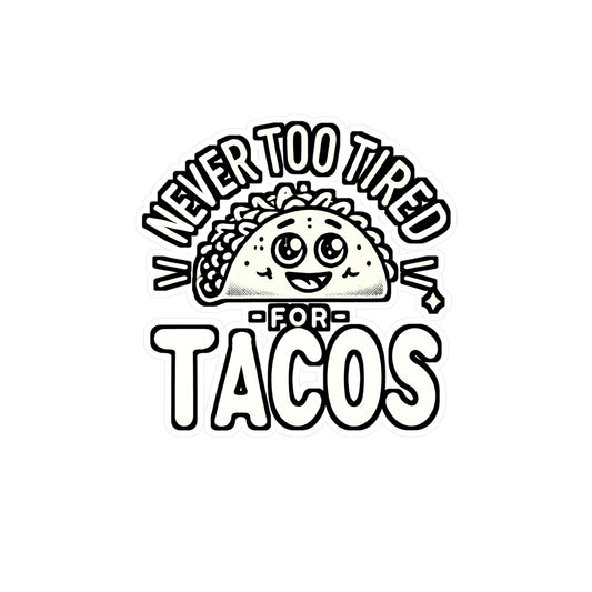 Never Too Tired for Tacos – Funny Taco Sticker for Laptop or Water Bottle | Mexican Food Decal, Gift for Taco Lovers