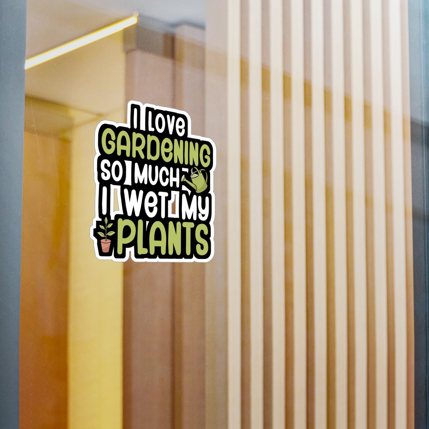 I love gardening so much i wet my plants - Gardener Sticker for Wall, Laptop, Window, Truck, Car Gardener Gift Vinyl Garden Decal Sticker