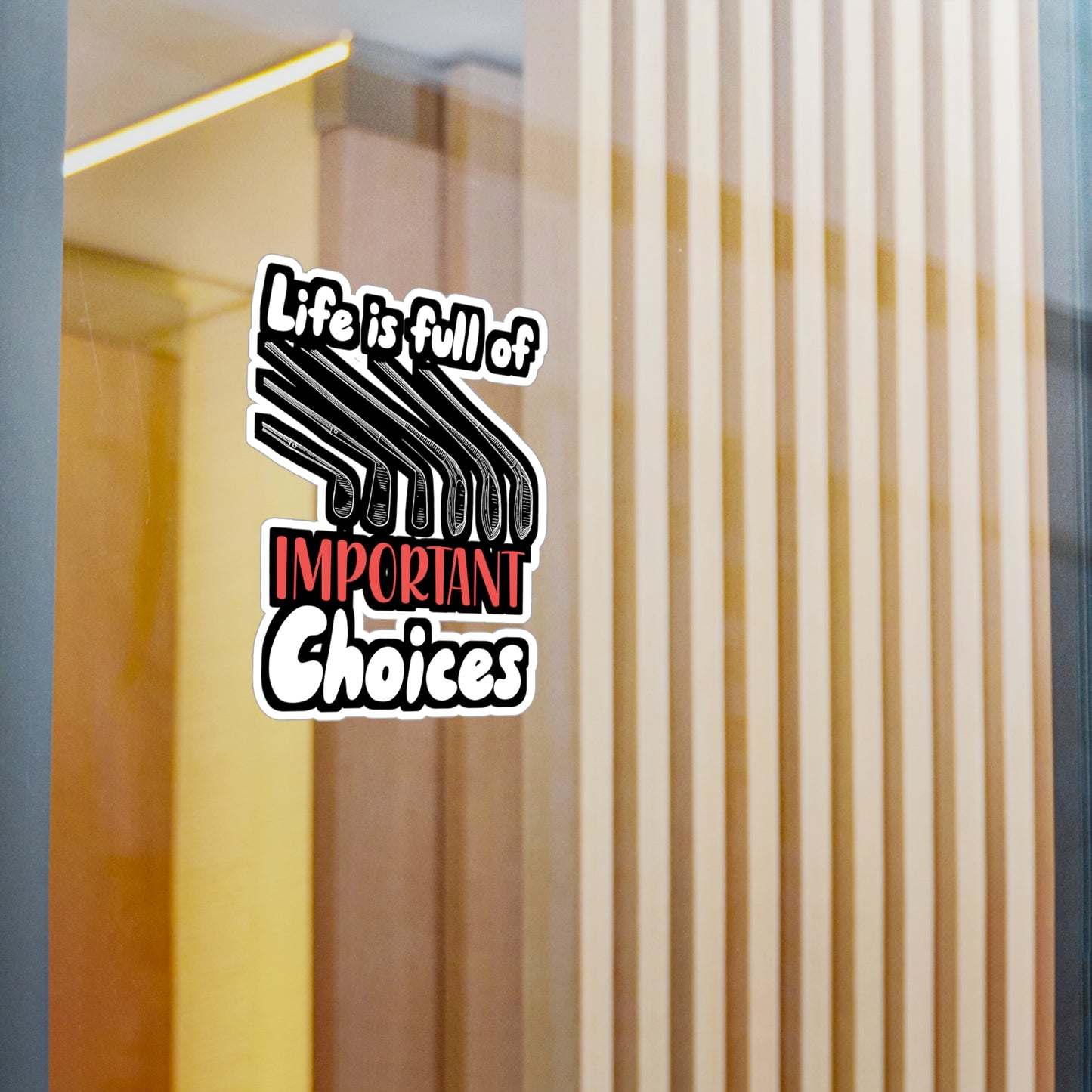 Life Is Full Of Important Choices - Golf Sticker for Wall, Laptop, Window, Truck, Car Golf Gift Vinyl Golfing Decal Sticker