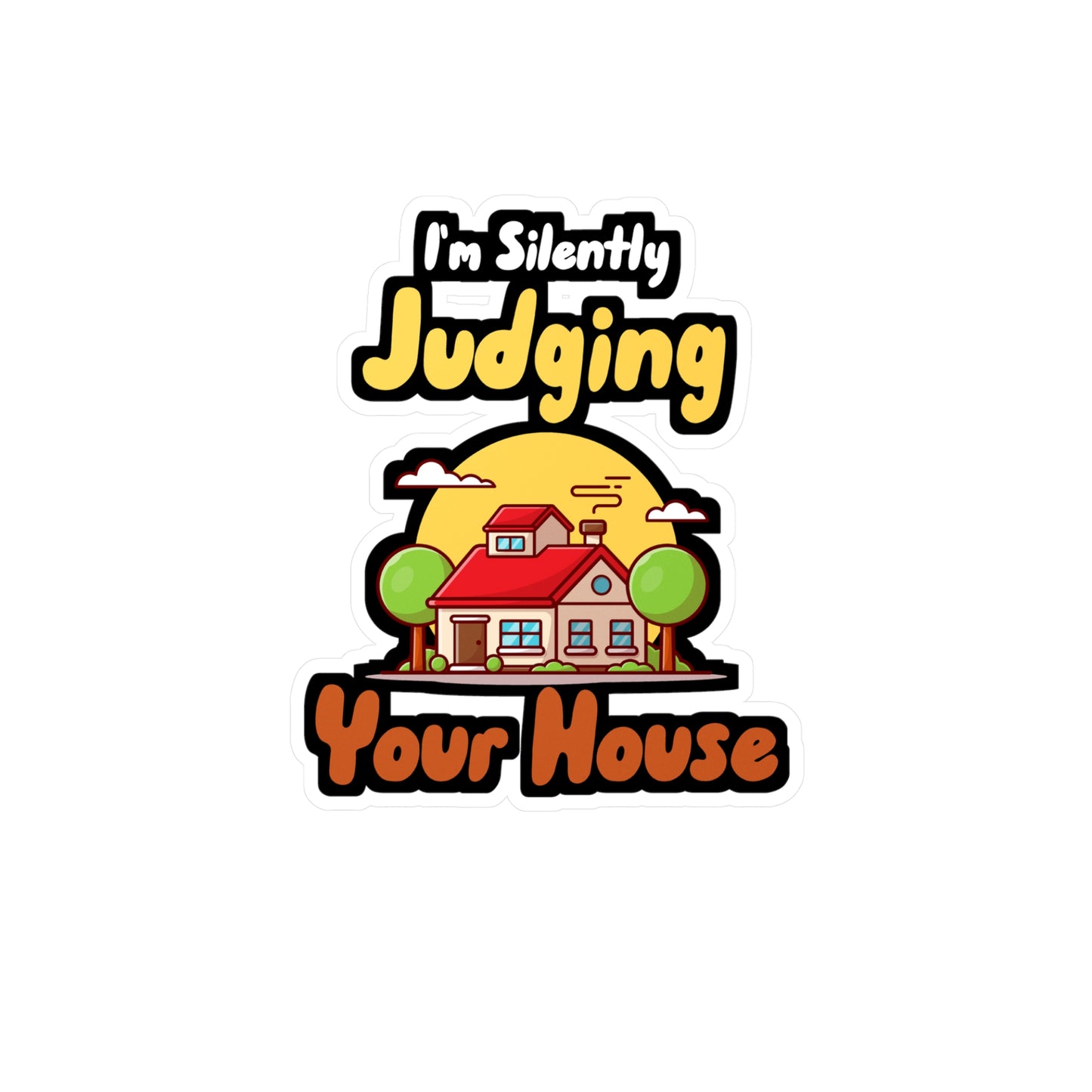 I'm Silently Judging Your House - Architecture Sticker for Car, Wall, Laptop, Window, Truck Architecture Gift Vinyl Travel Decal Sticker