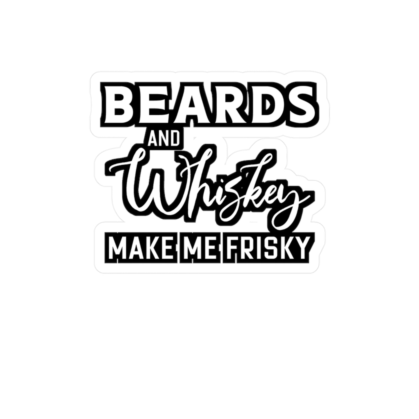 Beards and Whiskey Make Me Frisky - Beard Sticker for Laptop Sticker. Water Bottle Sticker, Vinyl Bearded Decal - Beard Gift