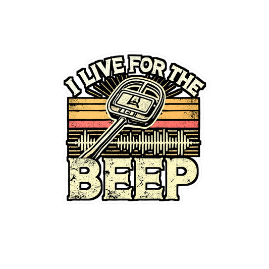 I Live For The Beep – Metal Detector Sticker for Laptop or Water Bottle | Vinyl Geocaching Decal | Metal Detector Gift for Enthusiasts