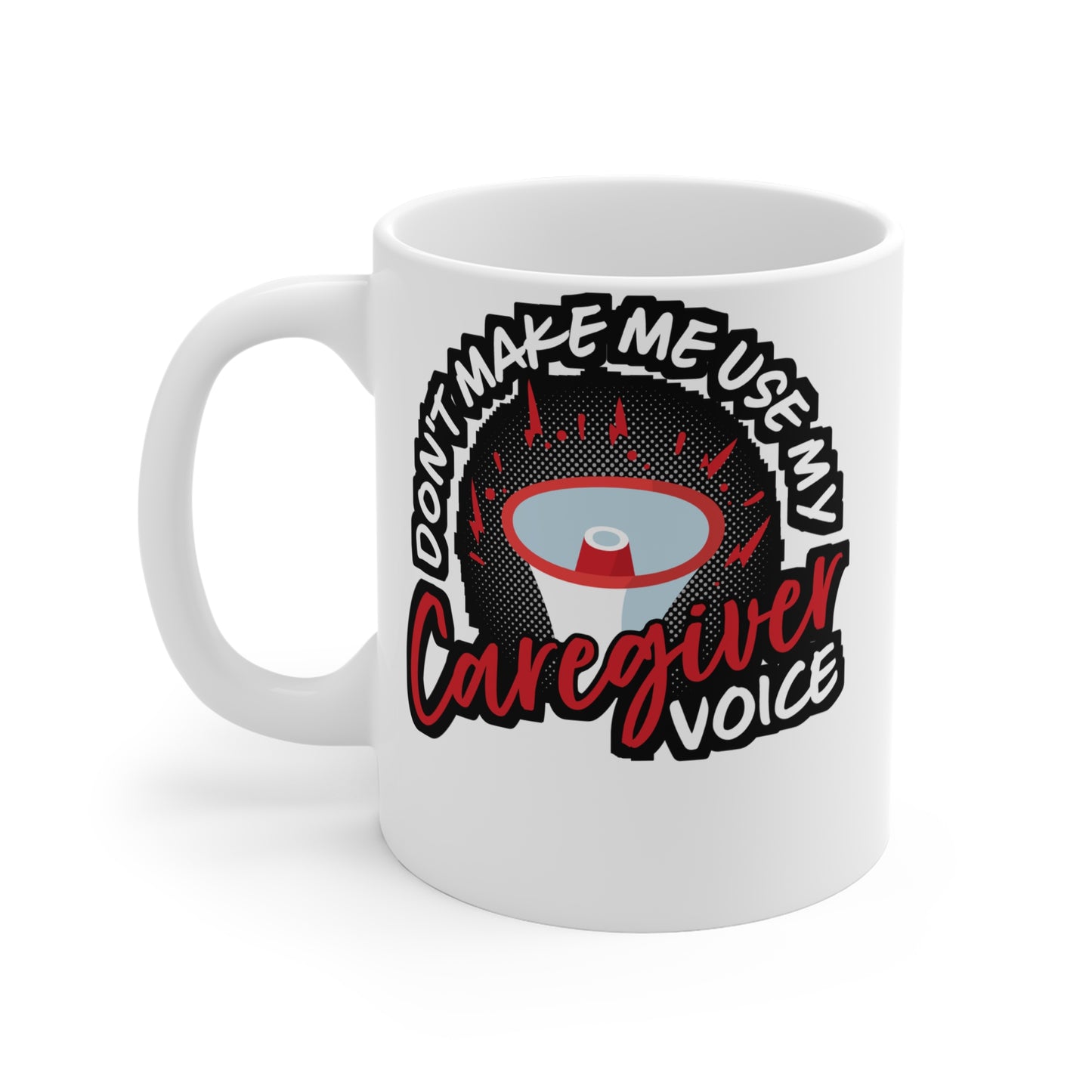 Don't Make Me Use My Caregiver Voice - Nurse Mug for Coffee 11oz. Nurse Cup, White ceramic, Caregiver Mug - Nurse Gift