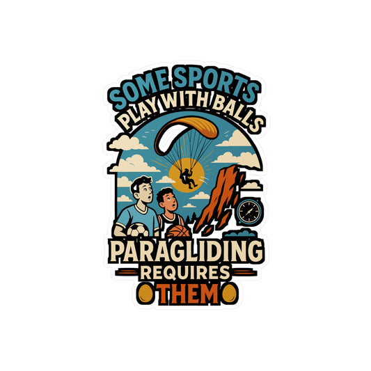 Some Sports Play With Balls Paragliding Requires Them - Paragliding Sticker for Laptop, Water Bottle - Gift for Paragliders, Extreme Sports Fans