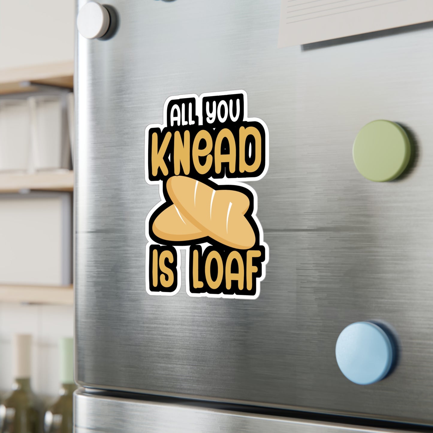 All you knead is loaf - Baker Sticker for Wall, Laptop, Window, Truck, Car Baker Gift Vinyl Bread lover Decal Sticker