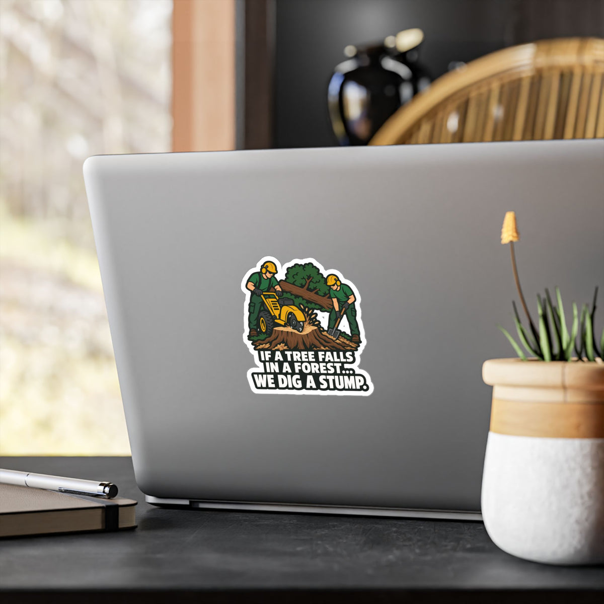 Tree Sticker - If a Tree Falls in the Forest, We Dig a Stump - Forestry Worker and Branch Manager Humor Decals