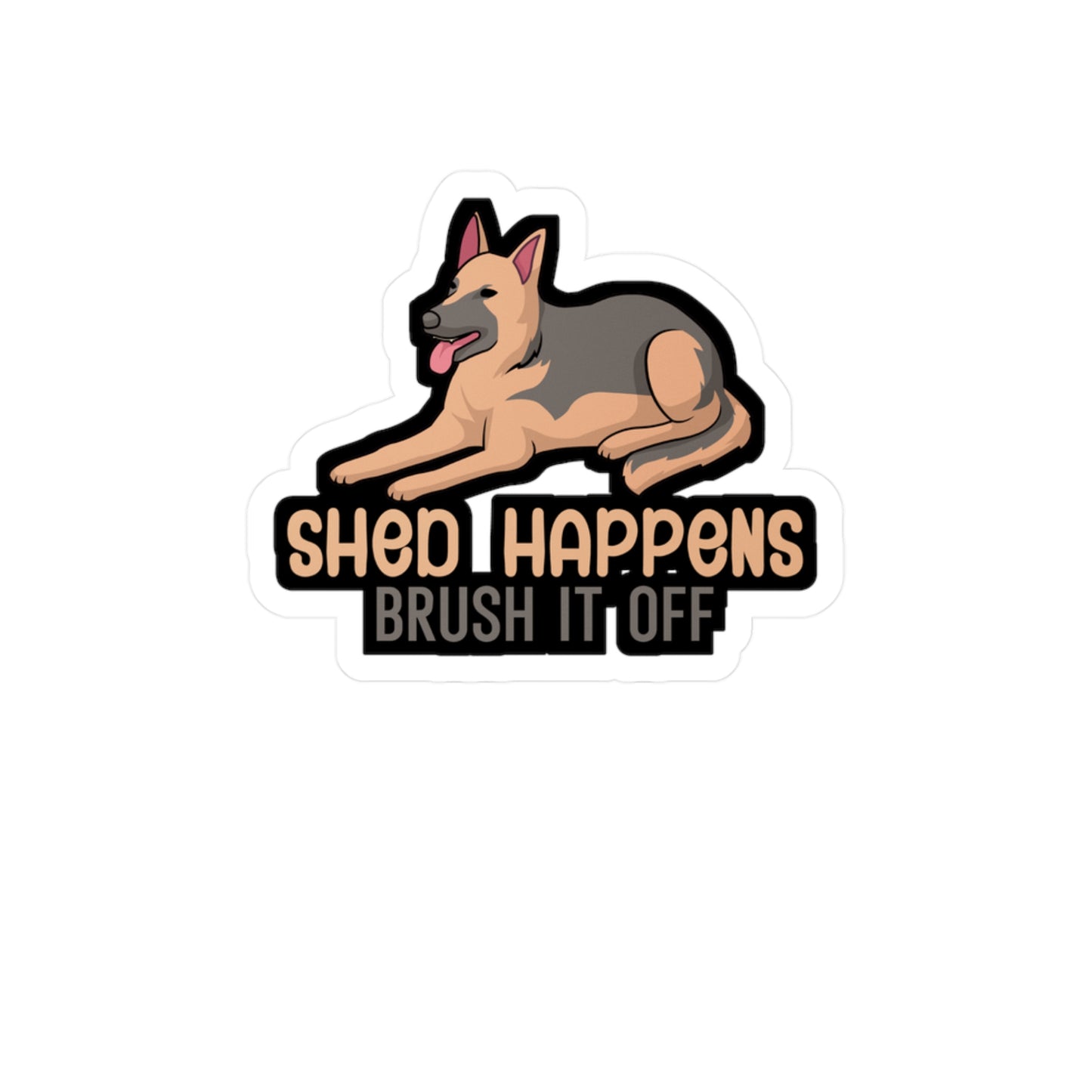 Shed happens brush it off - German shepherd Sticker for Wall, Laptop, Window, Truck, Car German shepherd Gift Vinyl German shepherds Decal Sticker