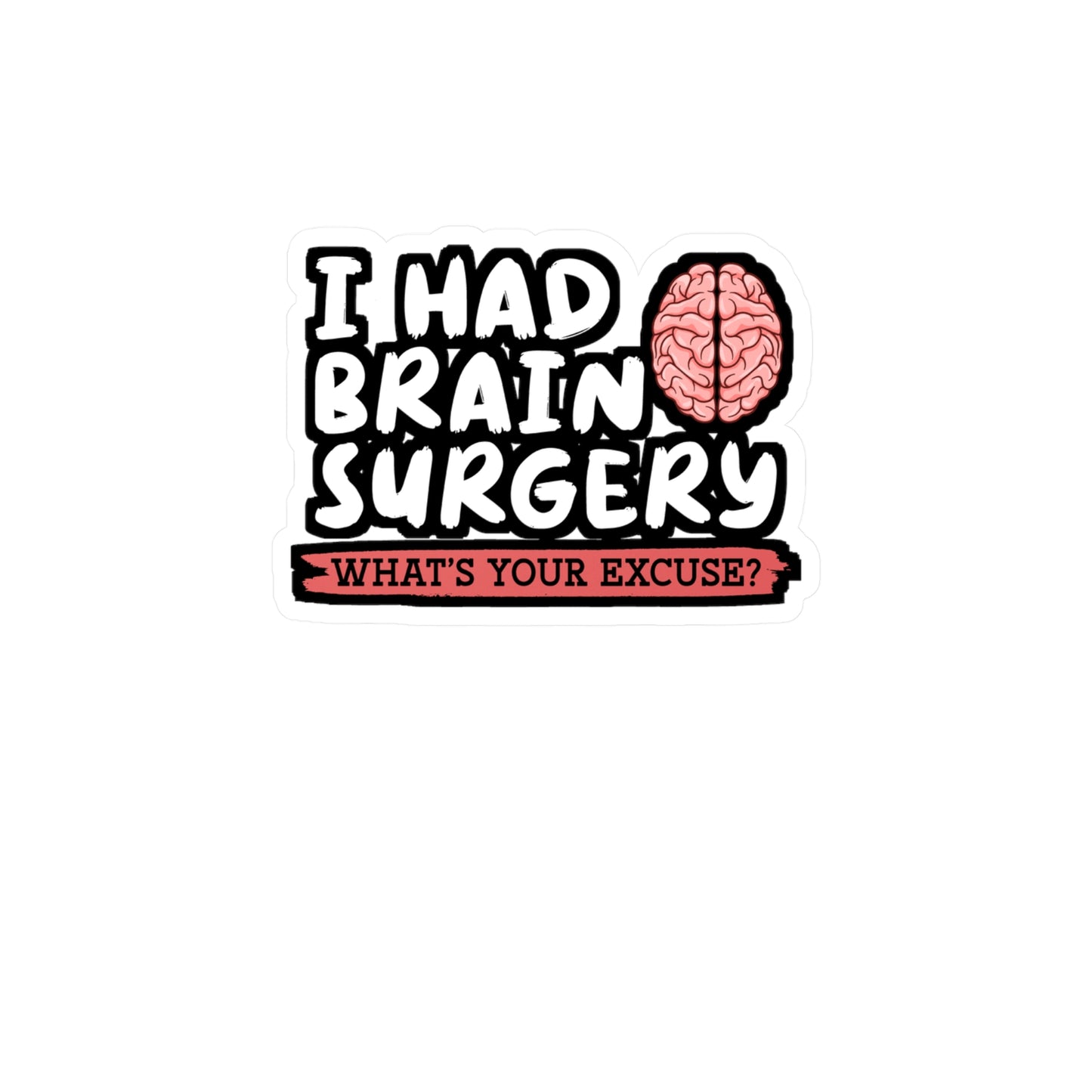I Had Brain Surgery What's Your Excuse - Brain-surgery Sticker for Laptop Sticker. Water Bottle Sticker, Vinyl Skull Decal - Brain-surgery Gift