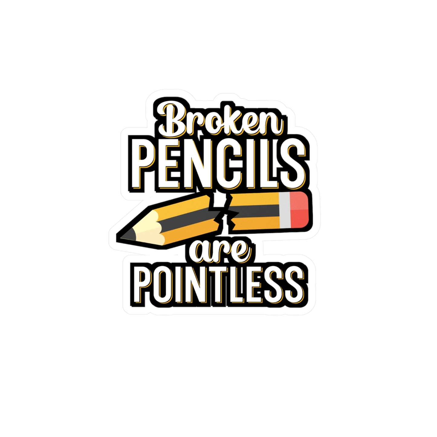 Broken pencils are pointless - Author Sticker for Wall, Laptop, Window, Truck, Car Author Gift Vinyl Writer Decal Sticker