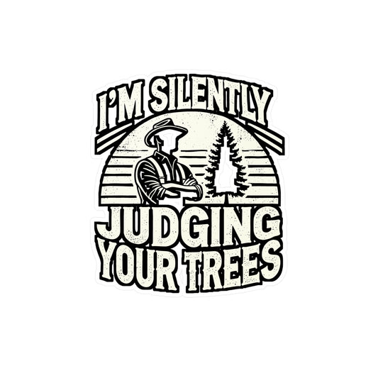 I'm Silently Judging Your Trees – Arborist Sticker for Laptop or Water Bottle | Vinyl Tree Trimmer Decal | Funny Arborist Gift