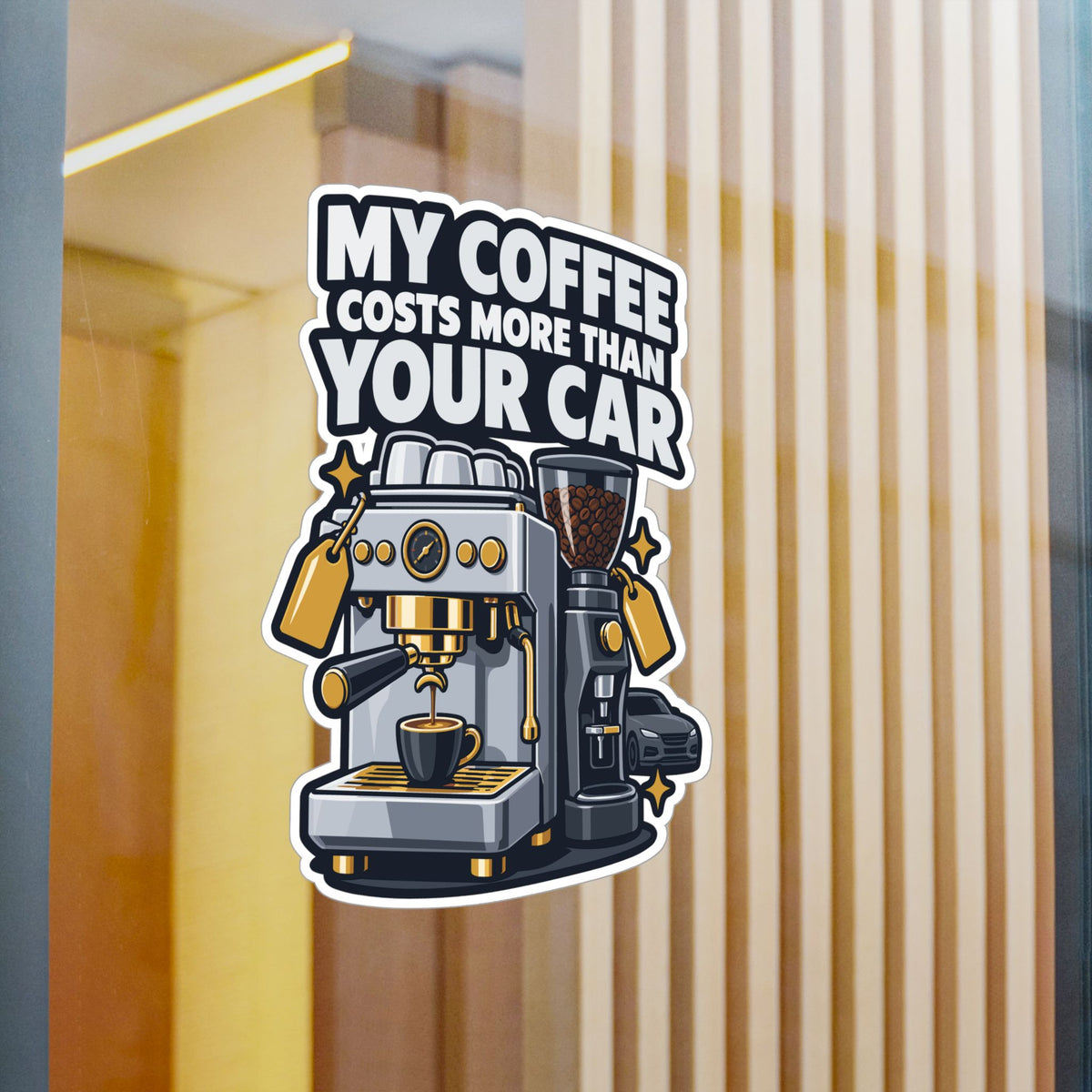 Espresso Sticker - My Coffee Costs More Than Your Car - Funny Decals for a Grinder or Digital Scale