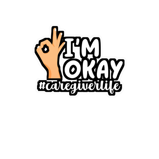 I'm Okay Caregiverlife | Nurse Sticker | Caregiver Decals | Nursing-student Laptop Sticker | Nurse Gift | Caregiver Gift