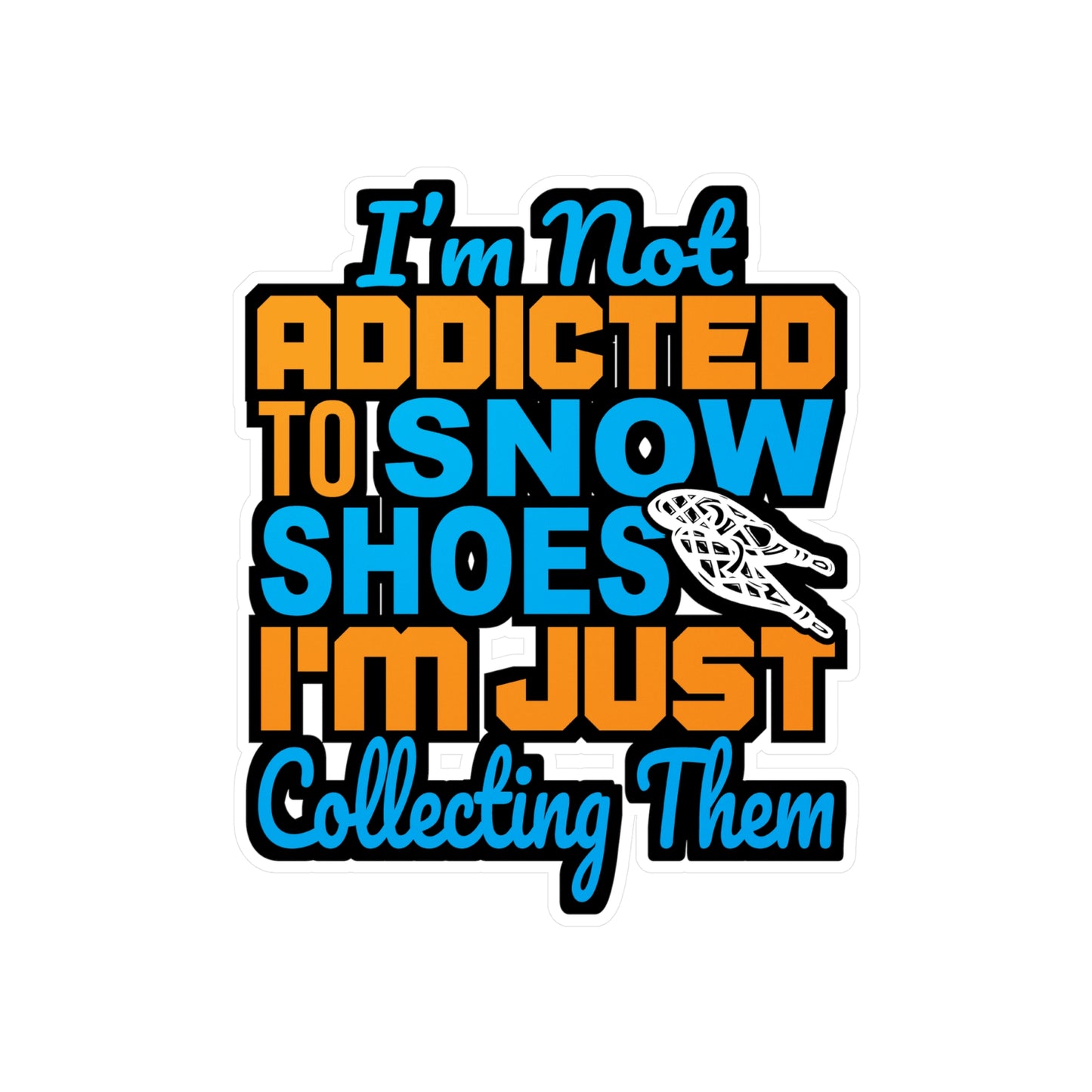 I'm Not Addicted To Snow Shoes - Snowshoe trekking Sticker for Laptop Sticker. Water Bottle Sticker, Vinyl Snowshoe hiker Decal - Snowshoe trekking Gift