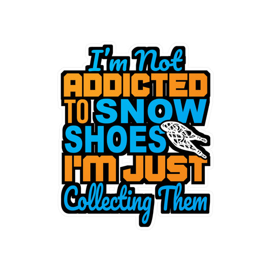 I'm Not Addicted To Snow Shoes - Snowshoe trekking Sticker for Laptop Sticker. Water Bottle Sticker, Vinyl Snowshoe hiker Decal - Snowshoe trekking Gift