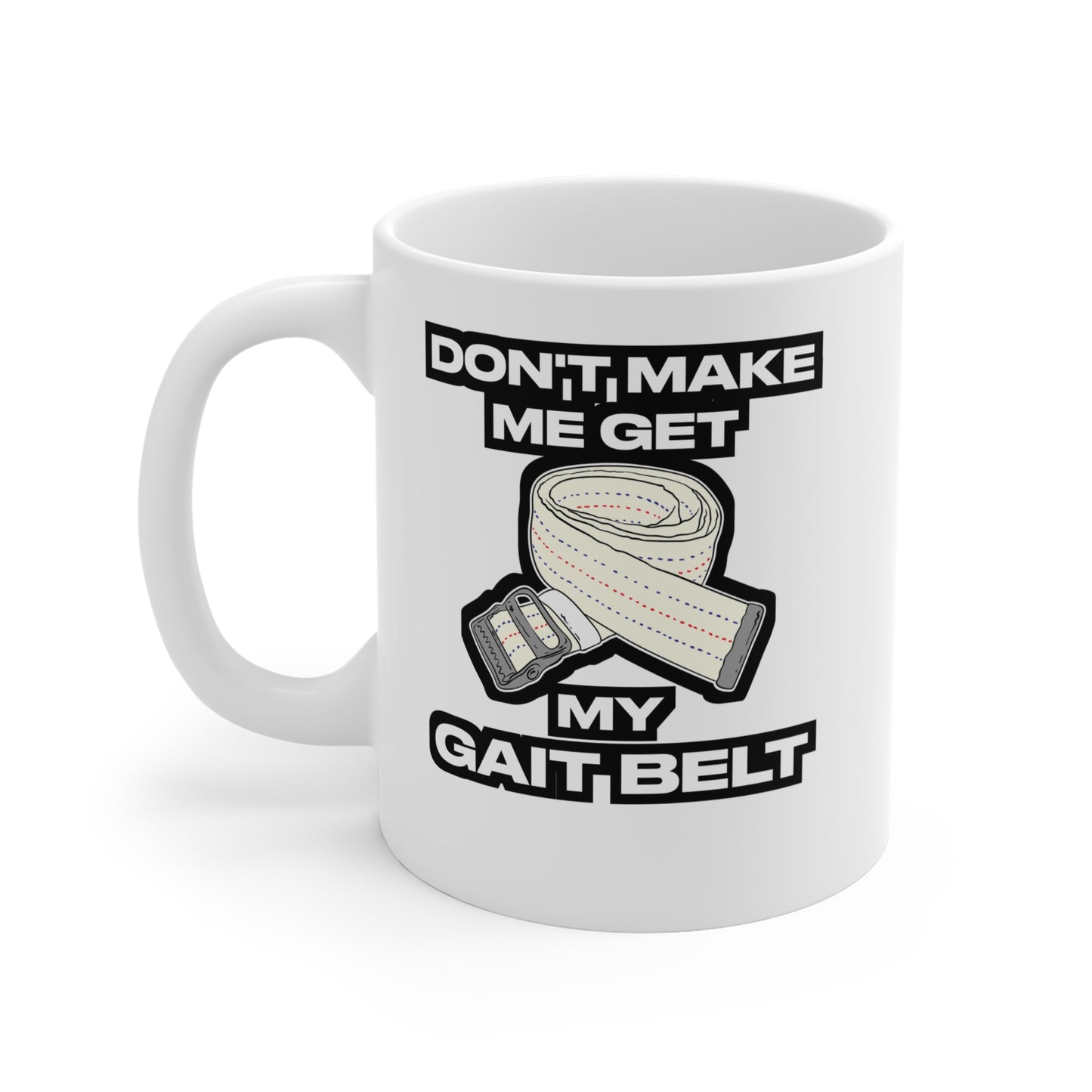 Don't Make Me Get My Gait Belt Therapist - Physical-therapy Mug for Coffee 11oz. Physical-therapy Cup, White ceramic, Physical-therapist Mug - Physical-therapy Gift