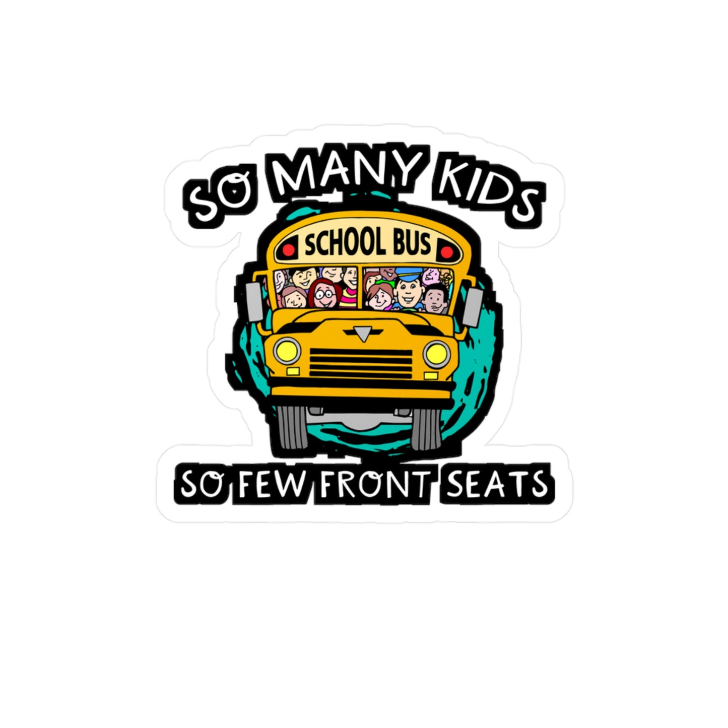 So Many Kids So Few Front Seats | School Sticker | Bus Decals | Driver Laptop Sticker | School Gift | Bus Gift
