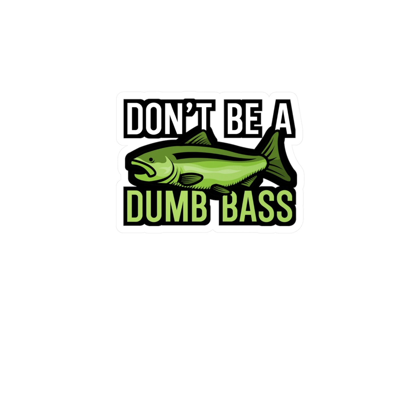 Dont be a dump bass - Fisher Sticker for Wall, Laptop, Window, Truck, Car Fisher Gift Vinyl Carrie fisher Decal Sticker