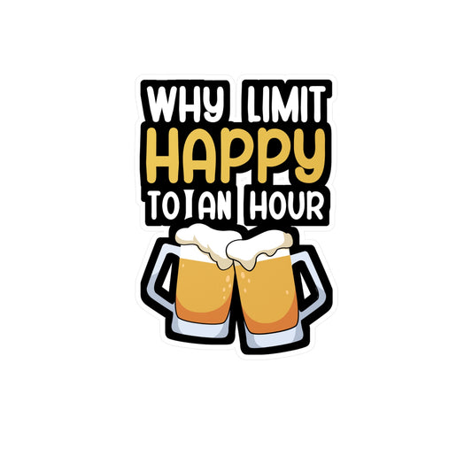 Why limit happy to an hour - Bartender Sticker for Wall, Laptop, Window, Truck, Car Bartender Gift Vinyl Cocktail Decal Sticker