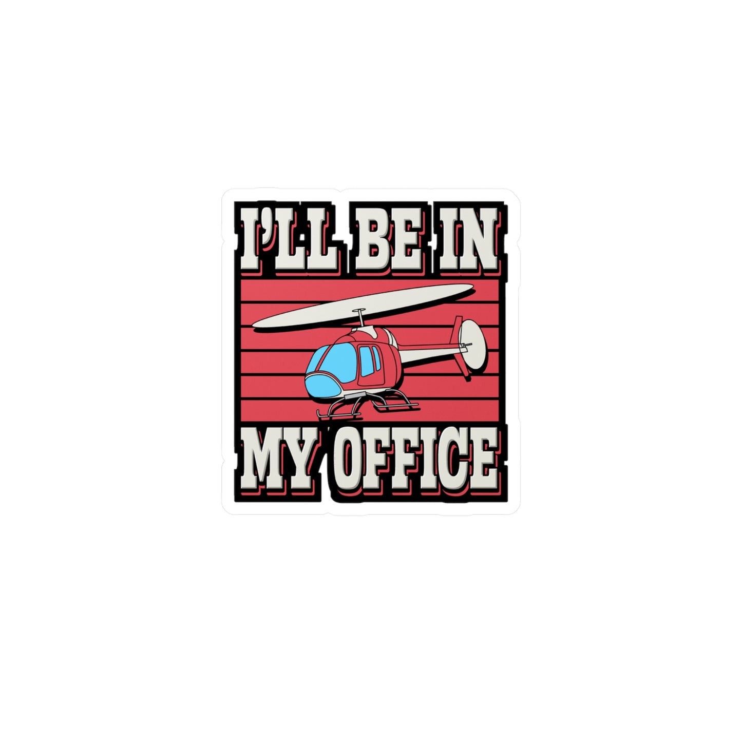 I'll Be In My Office - Helicopter Sticker for Laptop Sticker. Water Bottle Sticker, Vinyl Chopper Decal - Helicopter Gift