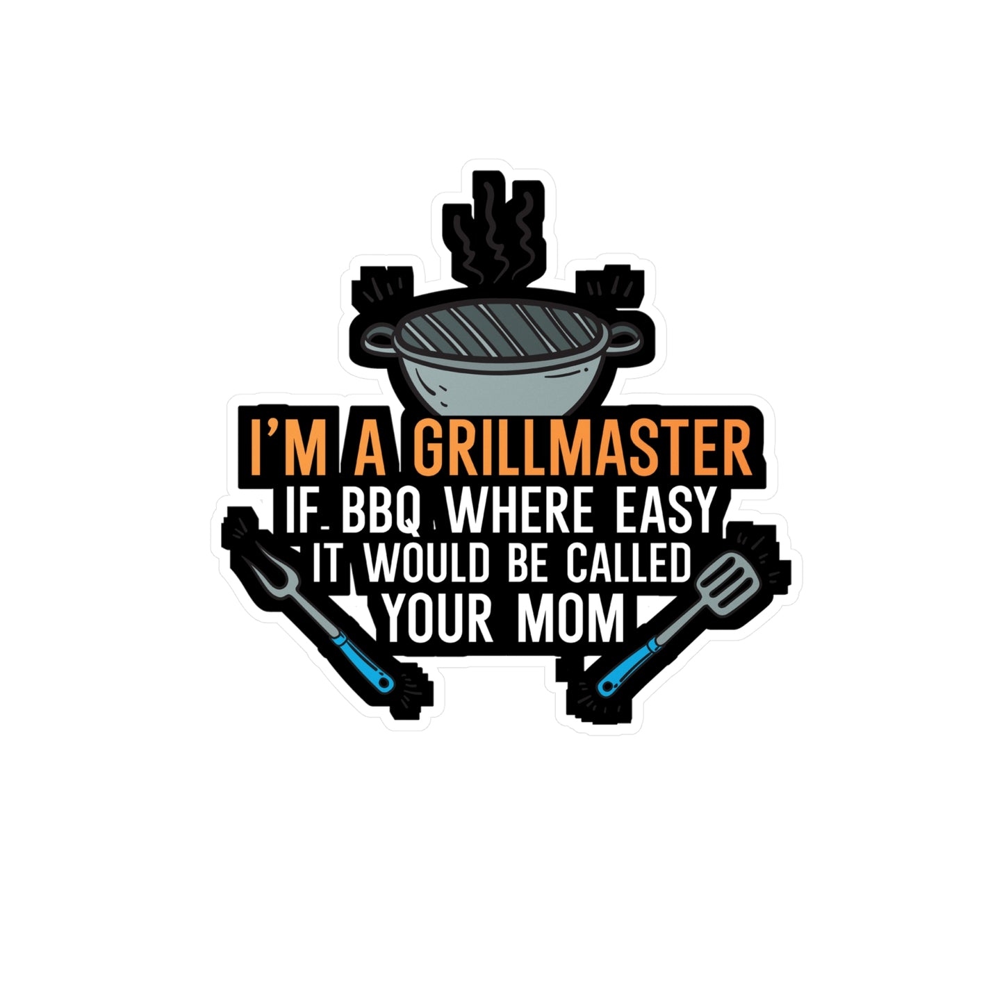 I'm a Grillmaster If BBQ Were Easy it'd Be Called Your Mom - Grill Sticker for Wall, Laptop, Window, Truck, Car Grill Gift Vinyl Grilling Decal Sticker