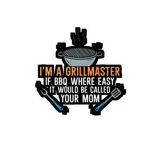 I'm a Grillmaster If BBQ Were Easy it'd Be Called Your Mom - Grill Sticker for Wall, Laptop, Window, Truck, Car Grill Gift Vinyl Grilling Decal Sticker