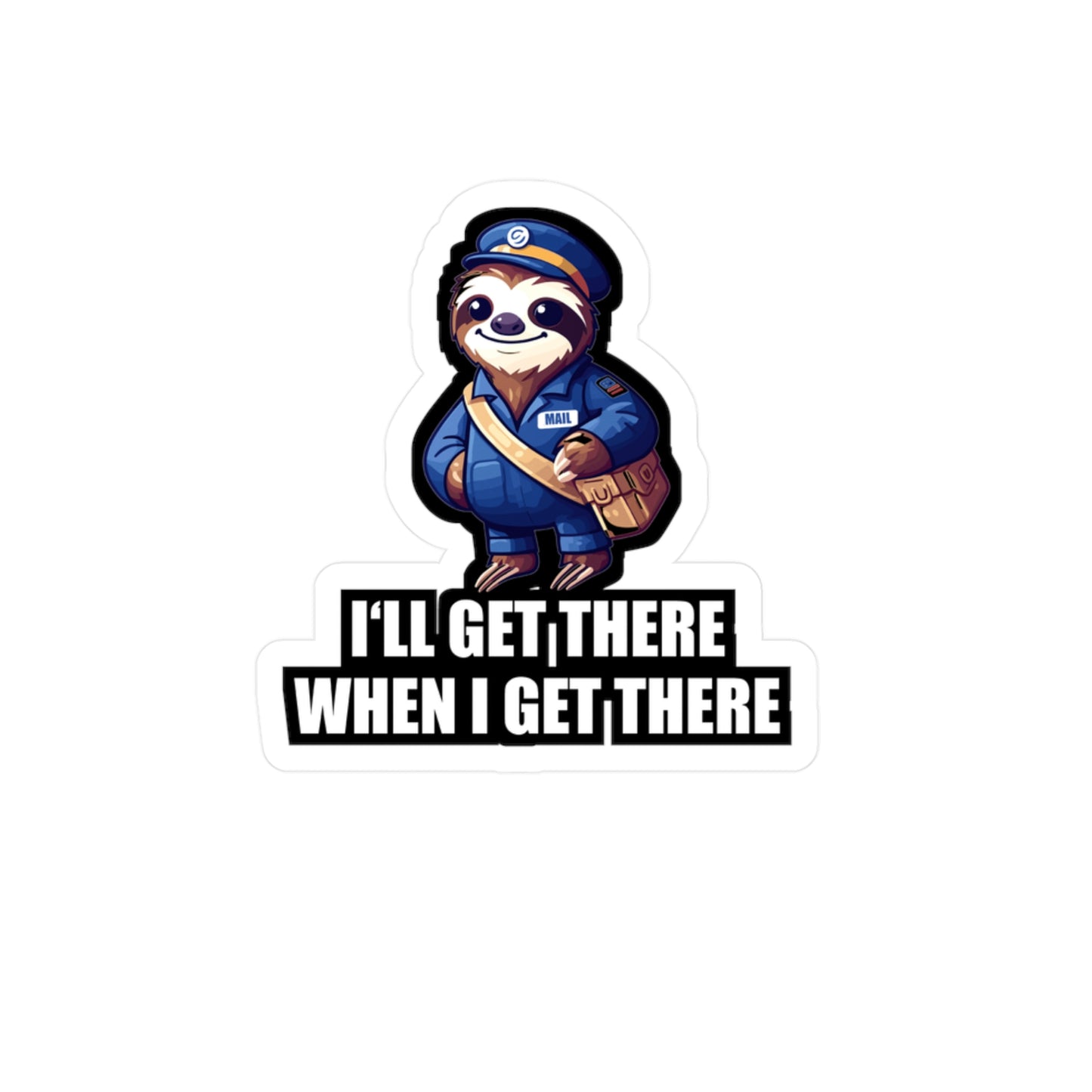 I'll Get There When I Get There - Postal worker Sticker for Car Window Laptop Sticker. Water Bottle Sticker, Vinyl Funny postal worker Decal - Postal worker Gift