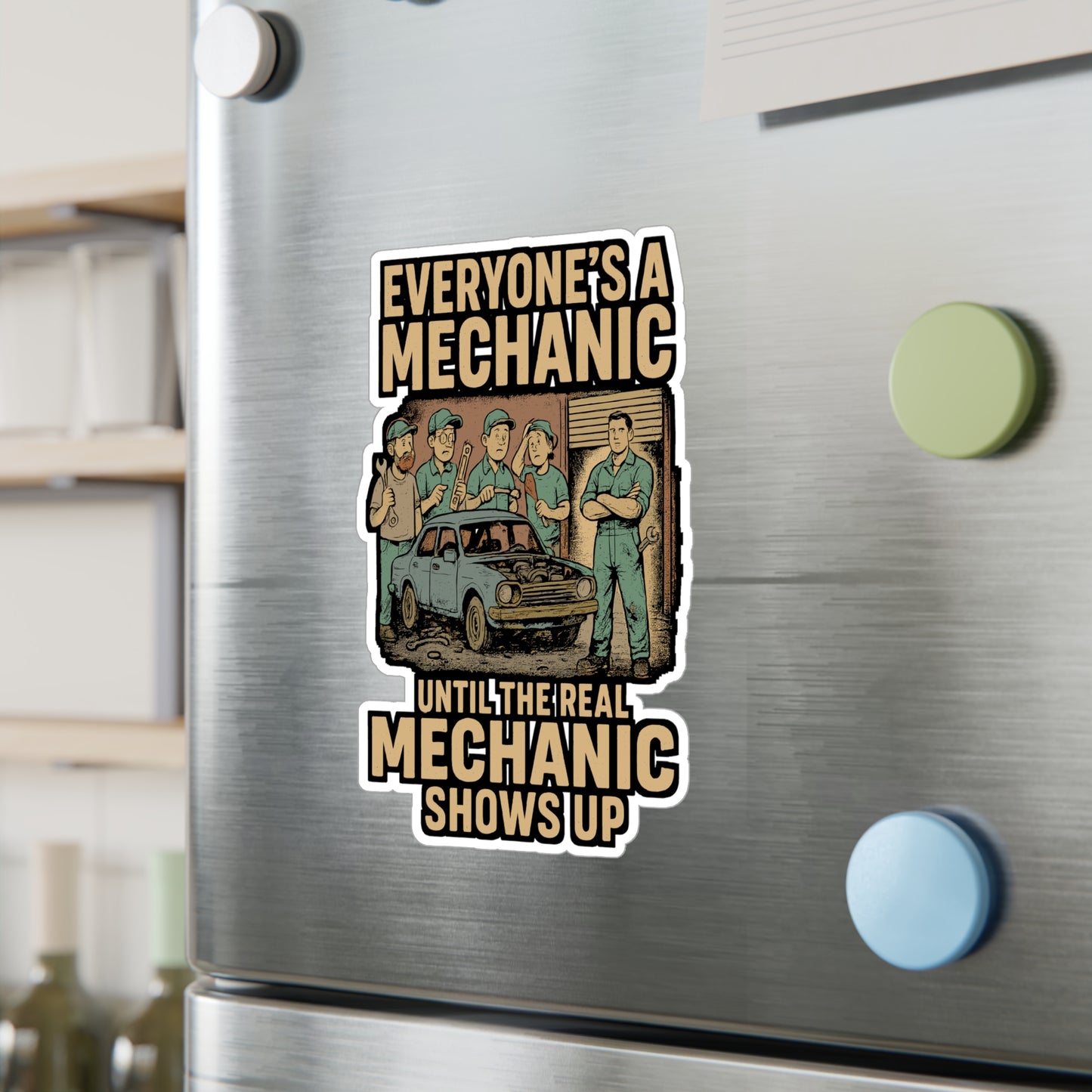 Everyone's A Mechanic Until The Real Mechanic Shows Up - Mechanic Sticker for Laptop, Toolbox, Water Bottle - Gift for Auto Repair Fans