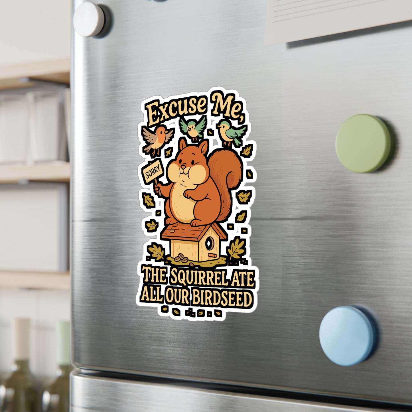 Excuse Me, The Squirrel Ate All Our Birdseed – Birdwatcher Sticker, Vinyl Decal for Laptop or Water Bottle | Funny Bird Lover Gift