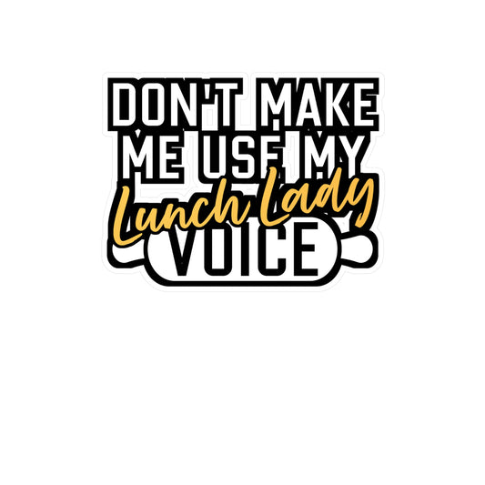 Don't Make Me Use My Lunch Lady Voice | Lunch lady Sticker | Lunch Decals | School Laptop Sticker | Lunch lady Gift | Lunch Gift