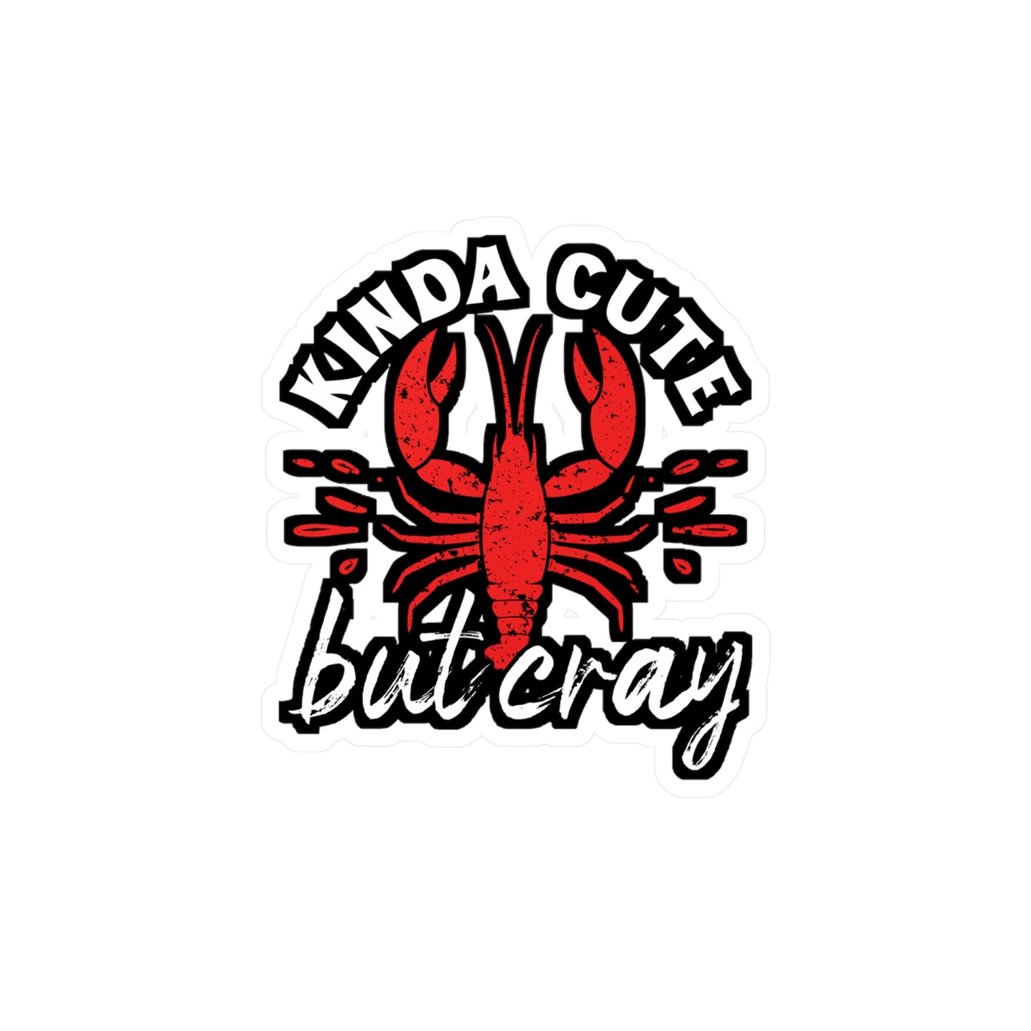Kinda Cute Kinda Cray - Crawfish Sticker for Wall, Laptop, Window, Truck, Car Crawfish Gift Vinyl Crayfish Decal Sticker